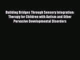 Building Bridges Through Sensory Integration: Therapy for Children with Autism and Other Pervasive