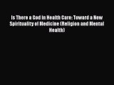 [PDF Download] Is There a God in Health Care: Toward a New Spirituality of Medicine (Religion