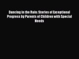 Dancing in the Rain: Stories of Exceptional Progress by Parents of Children with Special Needs