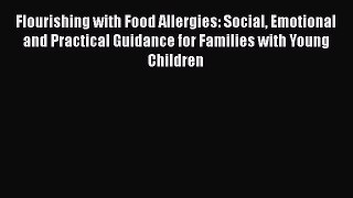 Flourishing with Food Allergies: Social Emotional and Practical Guidance for Families with