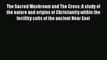 The Sacred Mushroom and The Cross: A study of the nature and origins of Christianity within