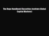 (PDF Download) The Repo Handbook (Securities Institute Global Capital Markets) Read Online