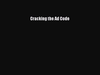(PDF Download) Cracking the Ad Code Download
