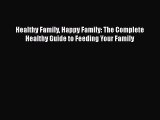 Healthy Family Happy Family: The Complete Healthy Guide to Feeding Your Family  Free PDF