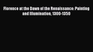 [PDF Download] Florence at the Dawn of the Renaissance: Painting and Illumination 1300-1350