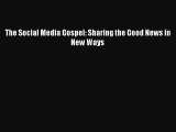 [PDF Download] The Social Media Gospel: Sharing the Good News in New Ways [PDF] Online