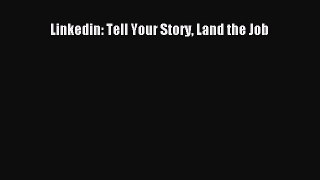 [PDF Download] Linkedin: Tell Your Story Land the Job [Read] Online