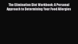 The Elimination Diet Workbook: A Personal Approach to Determining Your Food Allergies Free