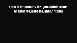 Natural Treatments for Lyme Coinfections: Anaplasma Babesia and Ehrlichia  Free Books