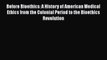 [PDF Download] Before Bioethics: A History of American Medical Ethics from the Colonial Period