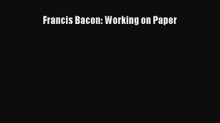 [PDF Download] Francis Bacon: Working on Paper [PDF] Online
