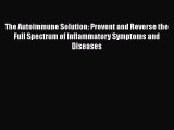 The Autoimmune Solution: Prevent and Reverse the Full Spectrum of Inflammatory Symptoms and