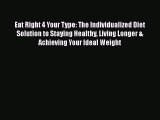 Eat Right 4 Your Type: The Individualized Diet Solution to Staying Healthy Living Longer &