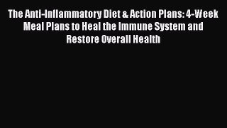 The Anti-Inflammatory Diet & Action Plans: 4-Week Meal Plans to Heal the Immune System and