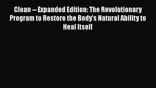 Clean -- Expanded Edition: The Revolutionary Program to Restore the Body's Natural Ability