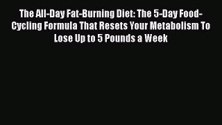 The All-Day Fat-Burning Diet: The 5-Day Food-Cycling Formula That Resets Your Metabolism To