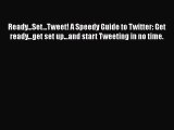 [PDF Download] Ready...Set...Tweet! A Speedy Guide to Twitter: Get ready...get set up...and