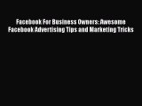 [PDF Download] Facebook For Business Owners: Awesome Facebook Advertising Tips and Marketing