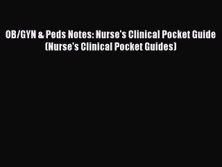 OB/GYN & Peds Notes: Nurse's Clinical Pocket Guide (Nurse's Clinical Pocket Guides)  Free PDF