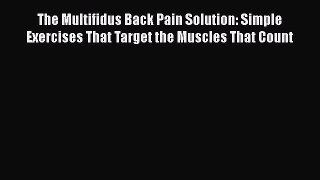 The Multifidus Back Pain Solution: Simple Exercises That Target the Muscles That Count Read