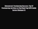 [PDF Download] Outsourced  Freelancing Success: Top 57 Freelancing Job Sites to Find High Payi