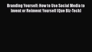 [PDF Download] Branding Yourself: How to Use Social Media to Invent or Reinvent Yourself (Que