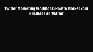 [PDF Download] Twitter Marketing Workbook: How to Market Your Business on Twitter [Download]