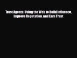 [PDF Download] Trust Agents: Using the Web to Build Influence Improve Reputation and Earn Trust