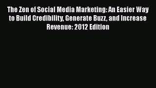 [PDF Download] The Zen of Social Media Marketing: An Easier Way to Build Credibility Generate