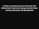 [PDF Download] 42 Rules for Outsourcing Your Call Center (2nd Edition): Best Practices for