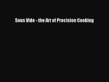 (PDF Download) Sous Vide - the Art of Precision Cooking Read Online