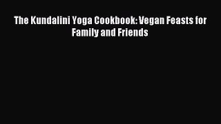 (PDF Download) The Kundalini Yoga Cookbook: Vegan Feasts for Family and Friends Read Online