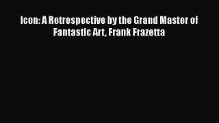 [PDF Download] Icon: A Retrospective by the Grand Master of Fantastic Art Frank Frazetta [PDF]