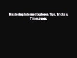 [PDF Download] Mastering Internet Explorer: Tips Tricks & Timesavers [PDF] Online