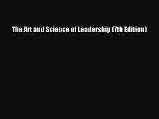 The Art and Science of Leadership (7th Edition)  Free Books