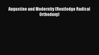 [PDF Download] Augustine and Modernity (Routledge Radical Orthodoxy) [Read] Full Ebook