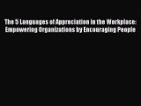 The 5 Languages of Appreciation in the Workplace: Empowering Organizations by Encouraging People