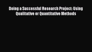 [PDF Download] Doing a Successful Research Project: Using Qualitative or Quantitative Methods