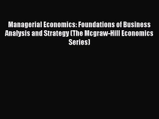 Managerial Economics: Foundations of Business Analysis and Strategy (The Mcgraw-Hill Economics