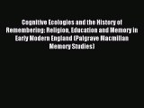 [PDF Download] Cognitive Ecologies and the History of Remembering: Religion Education and Memory