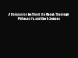 [PDF Download] A Companion to Albert the Great: Theology Philosophy and the Sciences [Download]