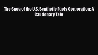 PDF Download The Saga of the U.S. Synthetic Fuels Corporation: A Cautionary Tale PDF Full Ebook