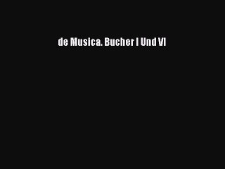 [PDF Download] de Musica. Bucher I Und VI [Download] Online