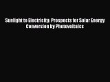 [PDF Download] Sunlight to Electricity: Prospects for Solar Energy Conversion by Photovoltaics