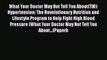 What Your Doctor May Not Tell You About(TM): Hypertension: The Revolutionary Nutrition and