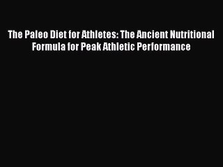 The Paleo Diet for Athletes: The Ancient Nutritional Formula for Peak Athletic Performance