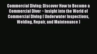 [PDF Download] Commercial Diving: Discover How to Become a Commercial Diver ~ Insight into