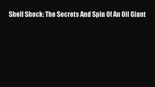[PDF Download] Shell Shock: The Secrets And Spin Of An Oil Giant [Read] Full Ebook