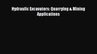 [PDF Download] Hydraulic Excavators: Quarrying & Mining Applications [Read] Online