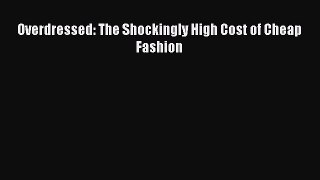 [PDF Download] Overdressed: The Shockingly High Cost of Cheap Fashion [PDF] Full Ebook